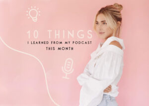 10 Things I Learned From My Podcast This Month